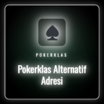Pokerklas alternatif adresi ile kesintisiz ve güvenli erişim rehberi